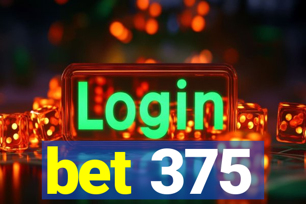 bet 375